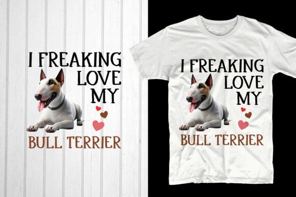 I Freaking Love My Bull Terrier